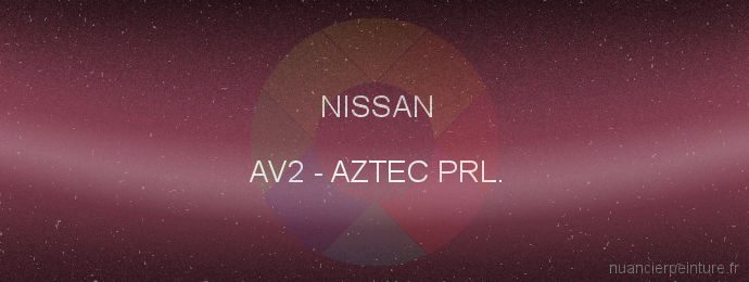 Peinture Nissan AV2 Aztec Prl.