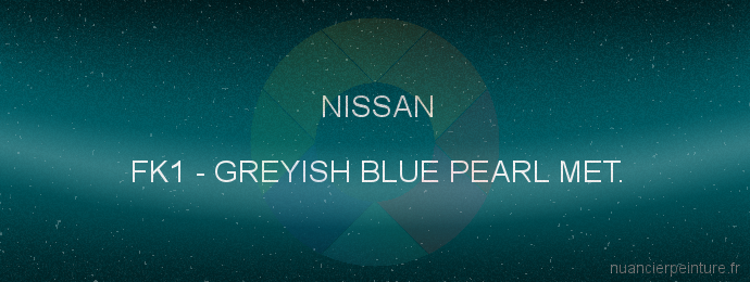 Peinture Nissan FK1 Greyish Blue Pearl Met.