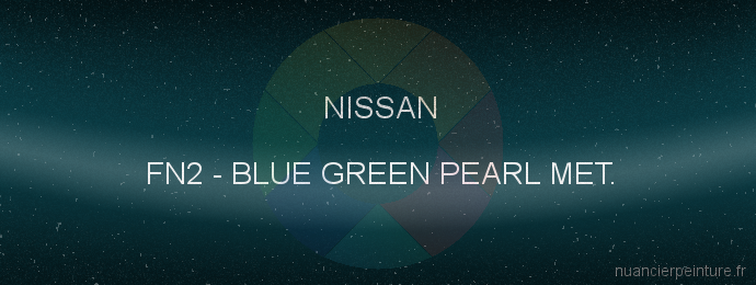 Peinture Nissan FN2 Blue Green Pearl Met.