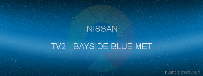 Peinture Nissan TV2 Bayside Blue Met.