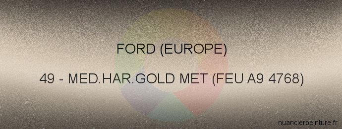 Peinture Ford (europe) 49 Med.har.gold Met (feu A9 4768)