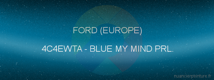 Peinture Ford (europe) 4C4EWTA Blue My Mind Prl.