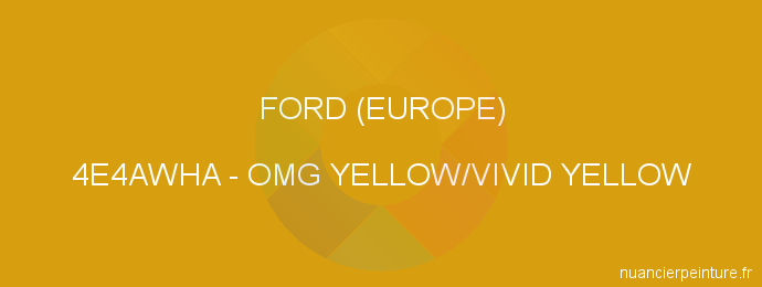 Peinture Ford (europe) 4E4AWHA Omg Yellow/vivid Yellow