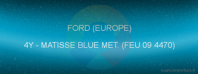 Peinture Ford (europe) 4Y Matisse Blue Met. (feu 09 4470)