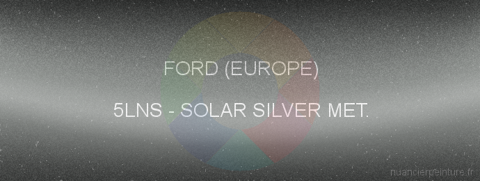 Peinture Ford (europe) 5LNS Solar Silver Met.