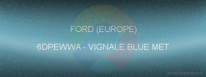 Peinture Ford (europe) 6DPEWWA Vignale Blue Met.