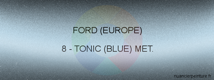 Peinture Ford (europe) 8 Tonic (blue) Met.