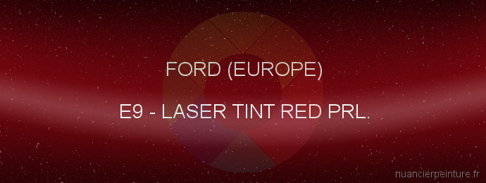 Peinture Ford (europe) E9 Laser Tint Red Prl.