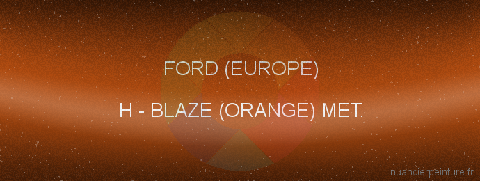 Peinture Ford (europe) H Blaze (orange) Met.