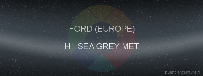 Peinture Ford (europe) H Sea Grey Met.