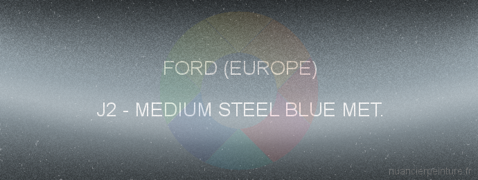 Peinture Ford (europe) J2 Medium Steel Blue Met.