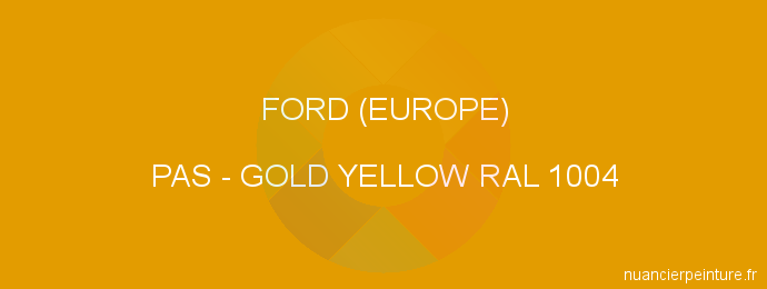 Peinture Ford (europe) PAS Gold Yellow Ral 1004