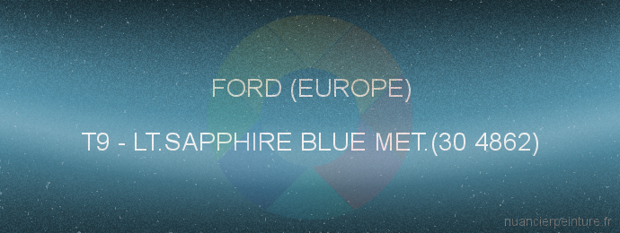 Peinture Ford (europe) T9 Lt.sapphire Blue Met.(30 4862)