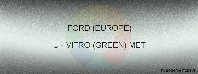 Peinture Ford (europe) U Vitro (green) Met