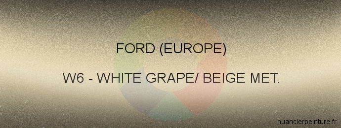 Peinture Ford (europe) W6 White Grape/ Beige Met.