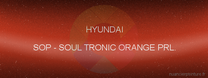 Peinture Hyundai SOP Soul Tronic Orange Prl.