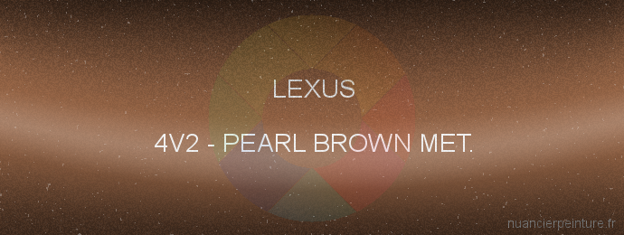 Peinture Lexus 4V2 Pearl Brown Met.