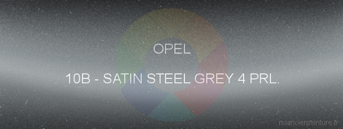 Peinture Opel 10B Satin Steel Grey 4 Prl.