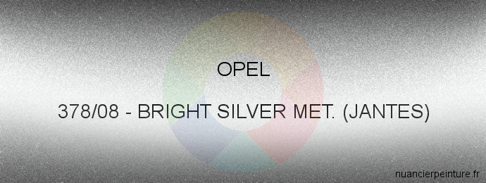 Peinture Opel 378/08 Bright Silver Met. (jantes)