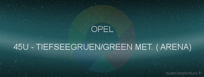 Peinture Opel 45U Tiefseegruen/green Met. ( Arena)