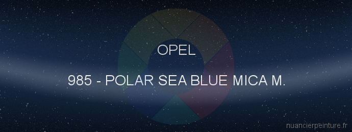 Peinture Opel 985 Polar Sea Blue Mica M.