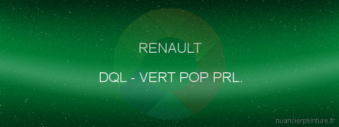 Peinture Renault DQL Vert Pop Prl.