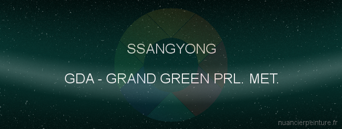 Peinture Ssangyong GDA Grand Green Prl. Met.