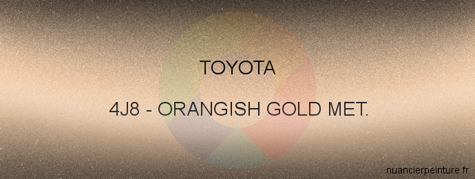 Peinture Toyota 4J8 Orangish Gold Met.