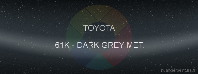 Peinture Toyota 61K Dark Grey Met.