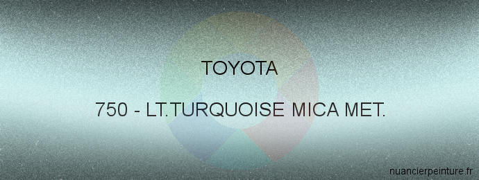 Peinture Toyota 750 Lt.turquoise Mica Met.